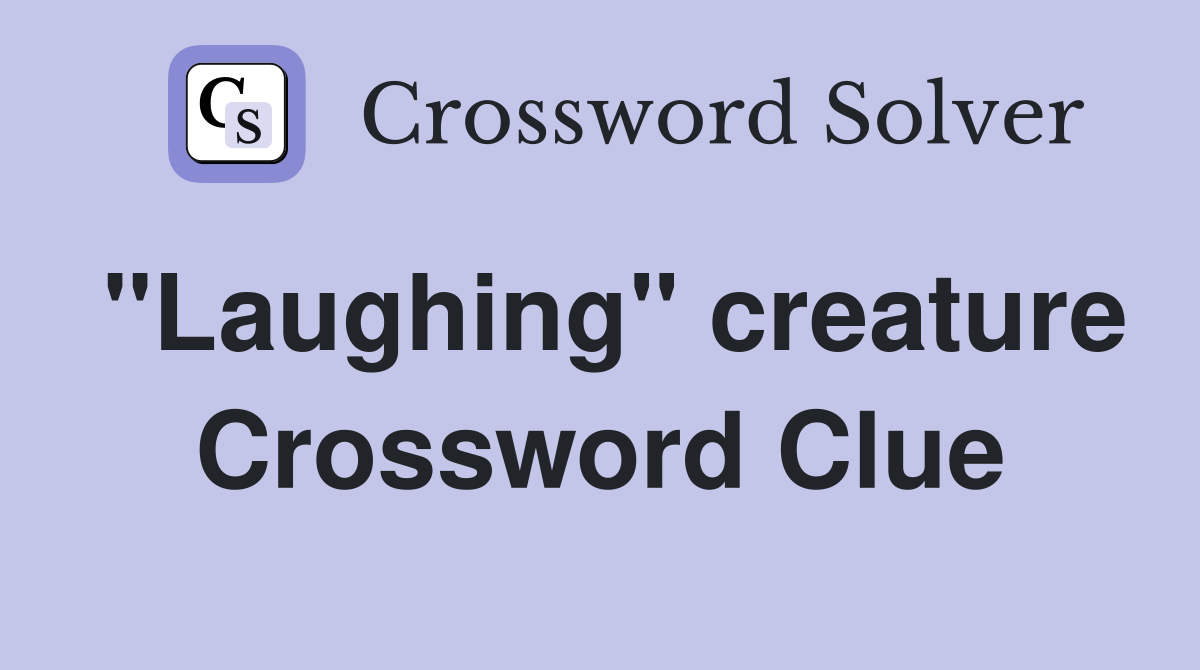 "Laughing" creature Crossword Clue