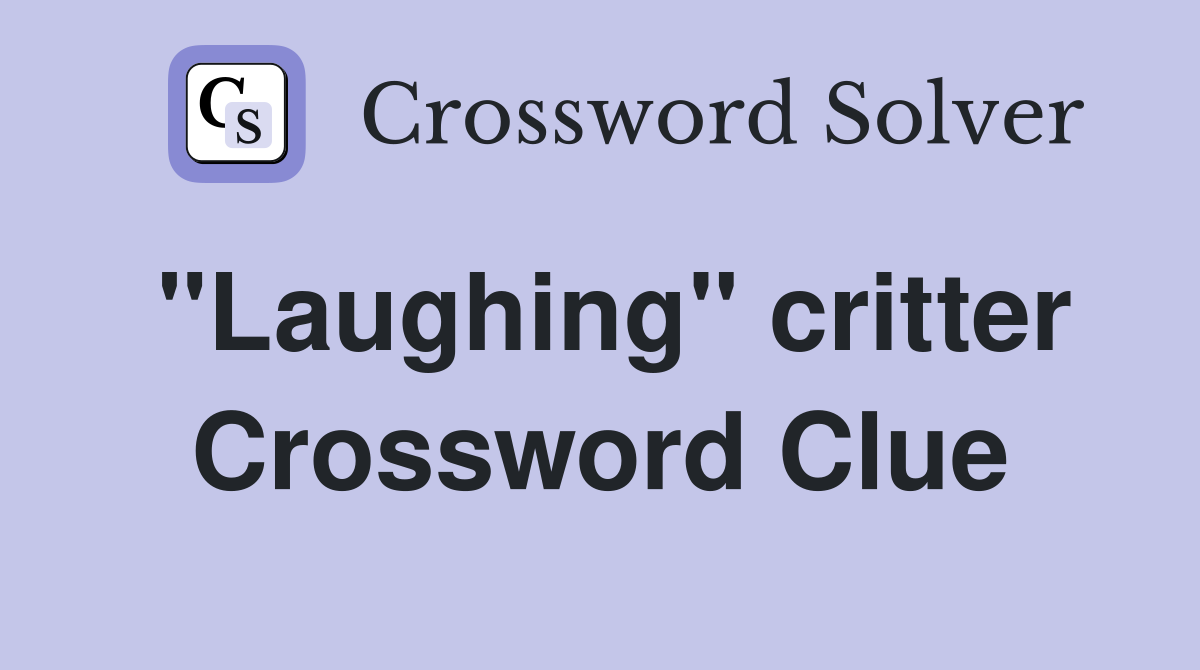 "Laughing" critter Crossword Clue