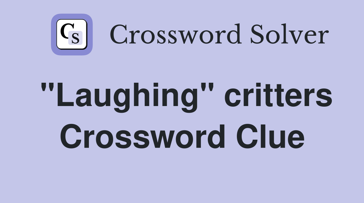 "Laughing" critters Crossword Clue