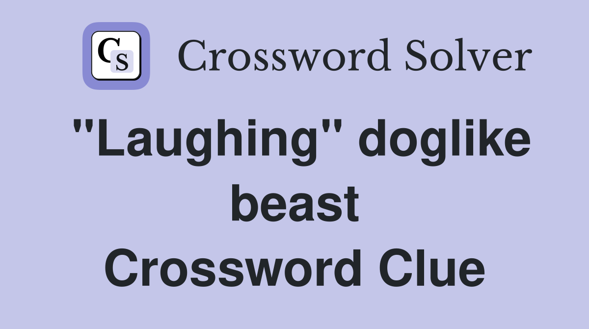 "Laughing" doglike beast Crossword Clue