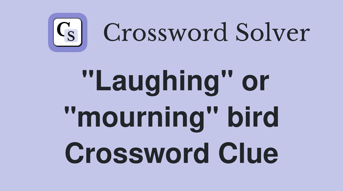 "Laughing" or "mourning" bird Crossword Clue