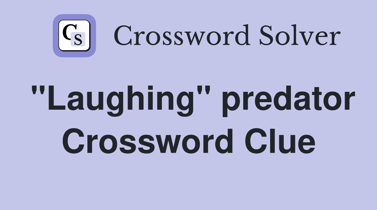 "Laughing" predator Crossword Clue