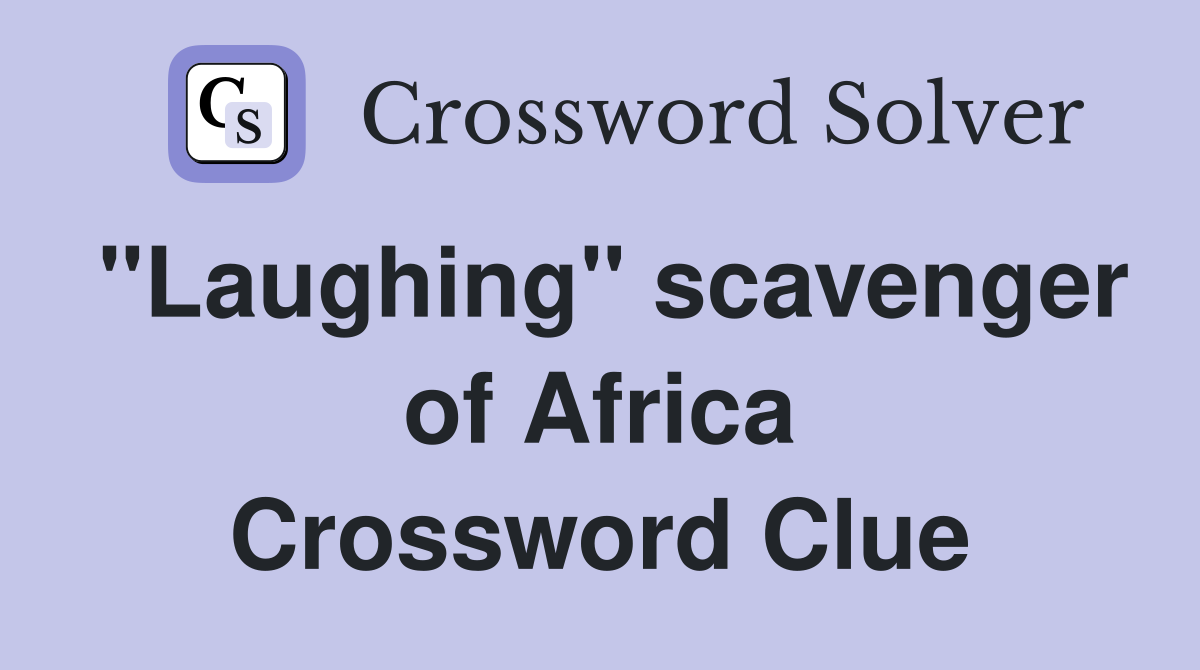 "Laughing" scavenger of Africa Crossword Clue