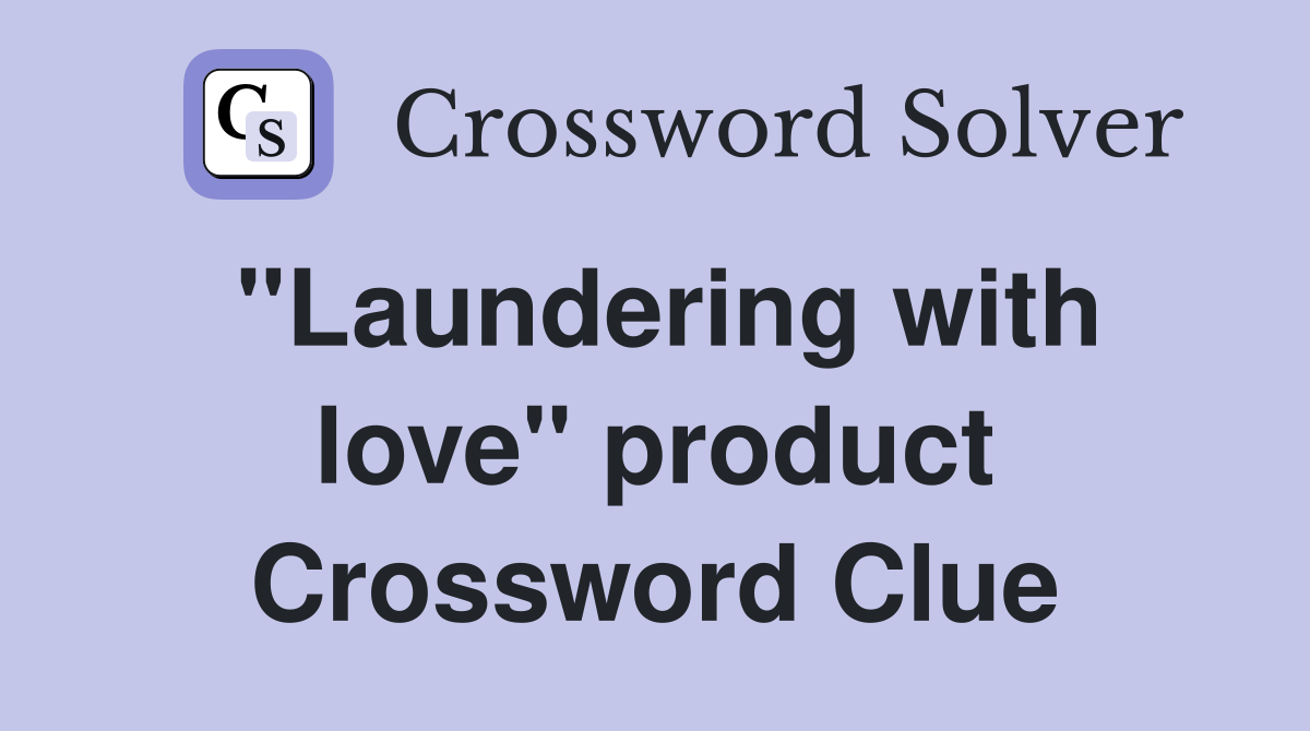 "Laundering with love" product Crossword Clue