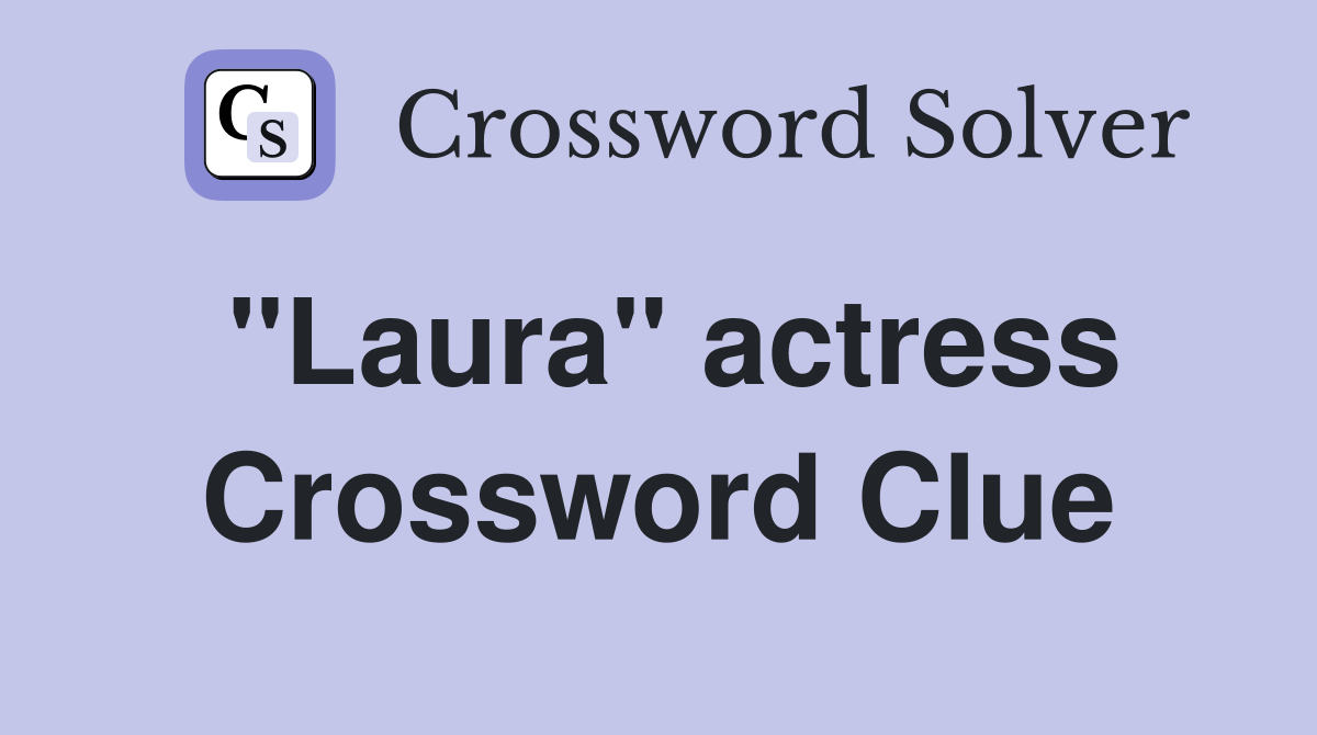 "Laura" actress Crossword Clue