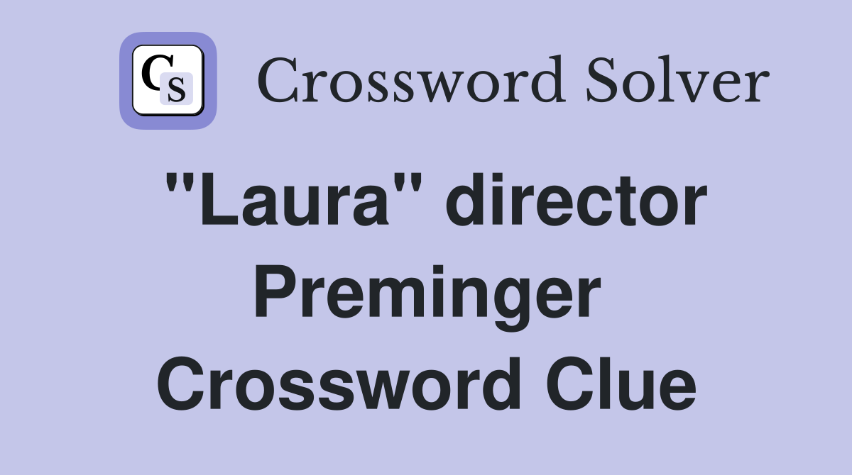 "Laura" director Preminger Crossword Clue