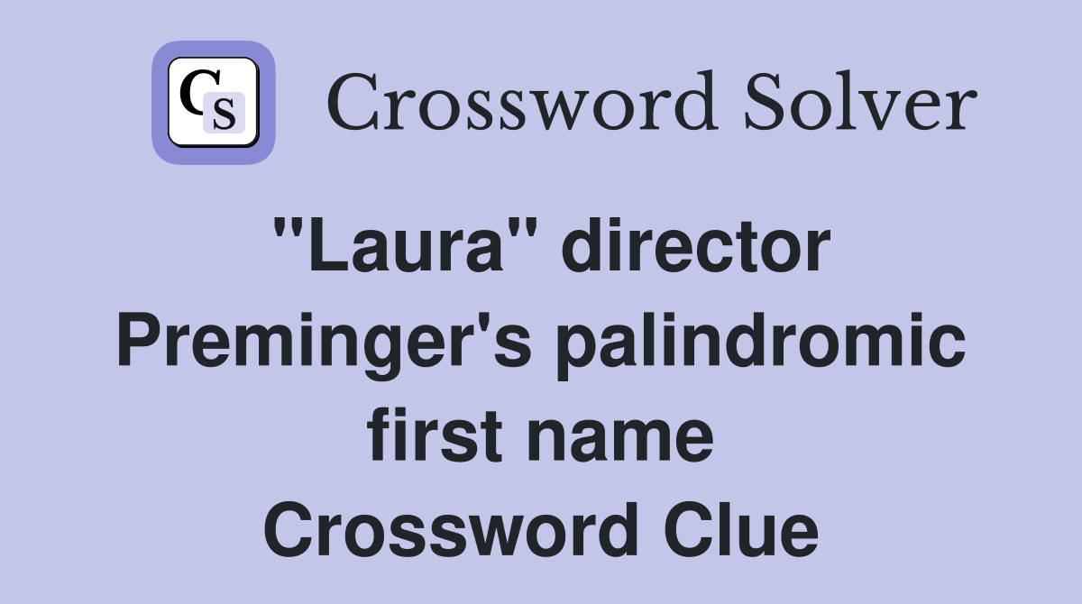 "Laura" director Preminger's palindromic first name Crossword Clue