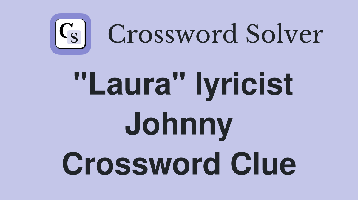 "Laura" lyricist Johnny Crossword Clue