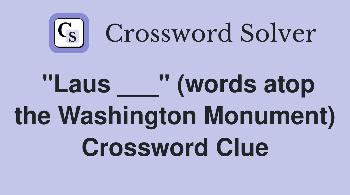 "Laus ___" (words atop the Washington Monument) Crossword Clue