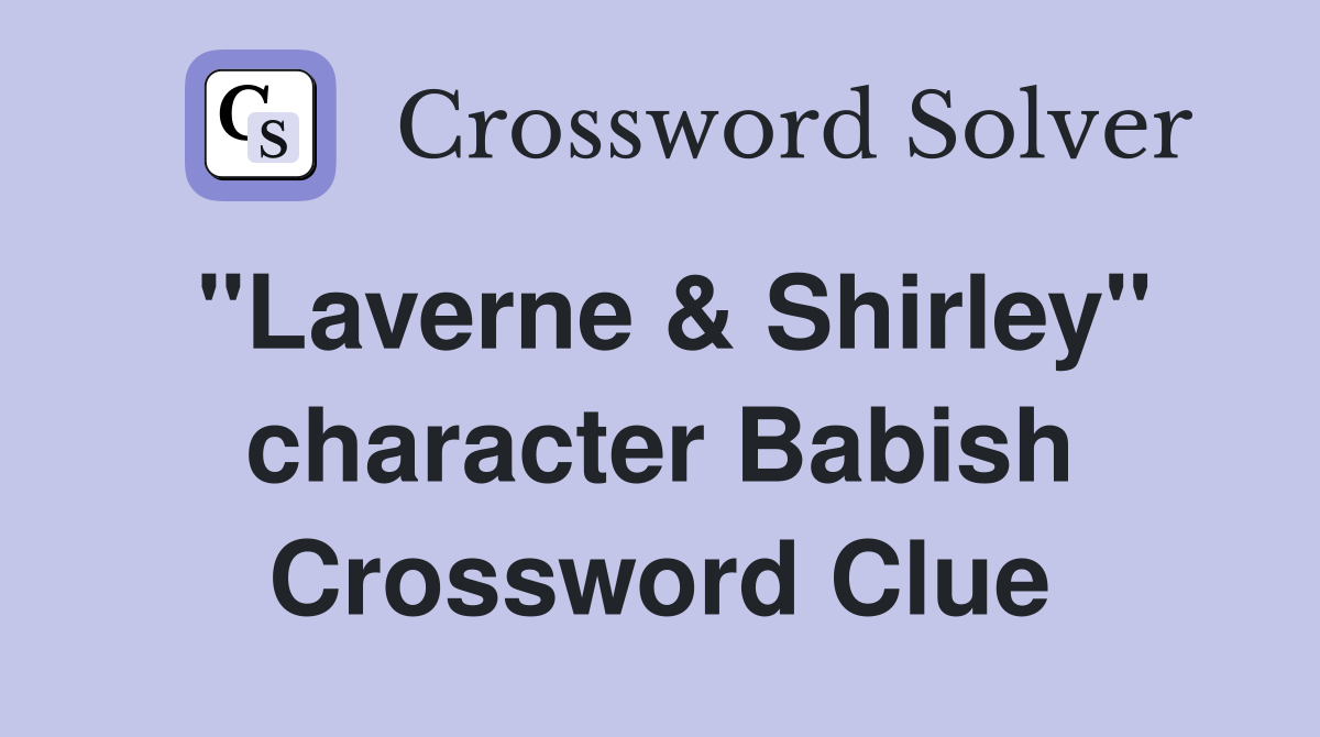 "Laverne & Shirley" character Babish Crossword Clue