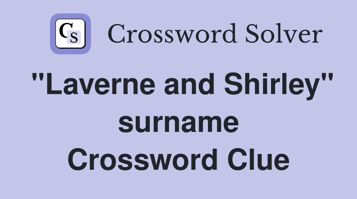 "Laverne and Shirley" surname Crossword Clue