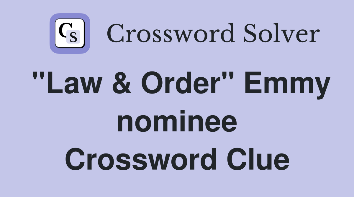 "Law & Order" Emmy nominee Crossword Clue