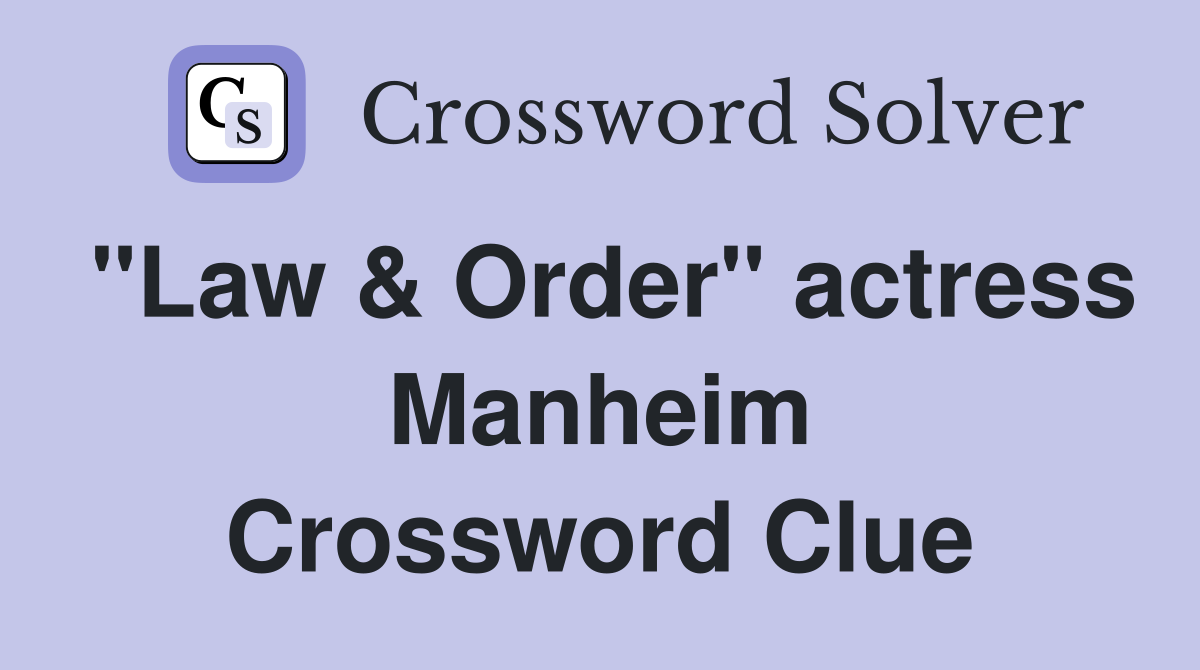 "Law & Order" actress Manheim Crossword Clue