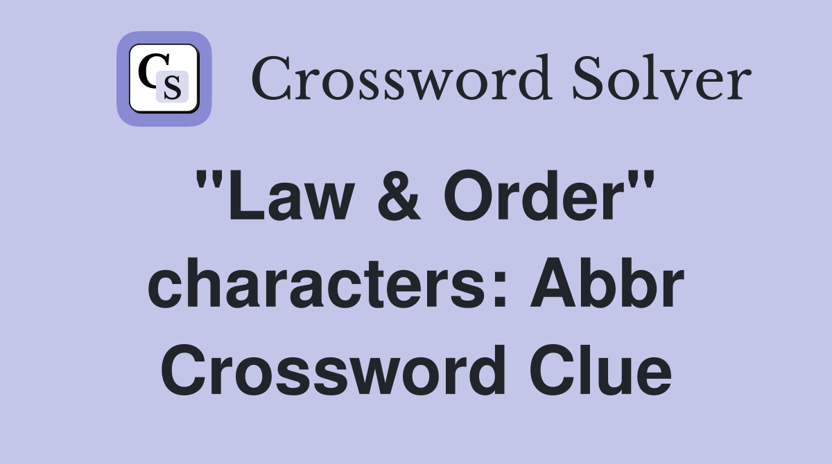 "Law & Order" characters: Abbr Crossword Clue