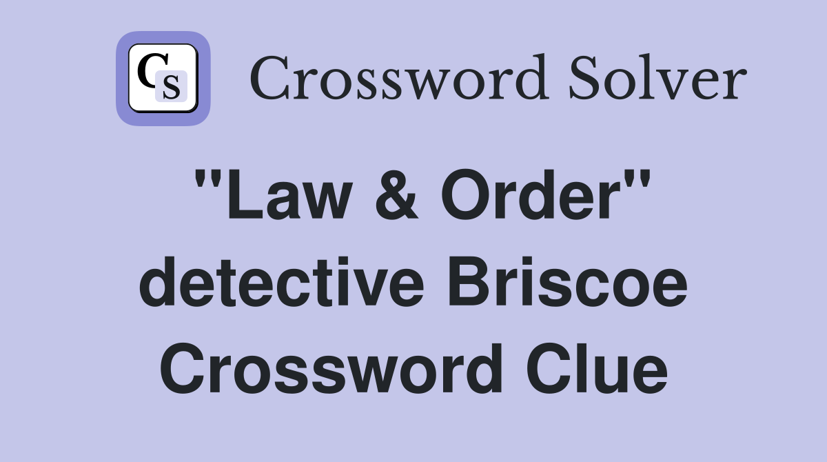 "Law & Order" detective Briscoe Crossword Clue