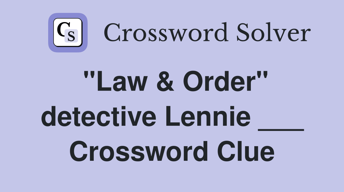 "Law & Order" detective Lennie ___ Crossword Clue