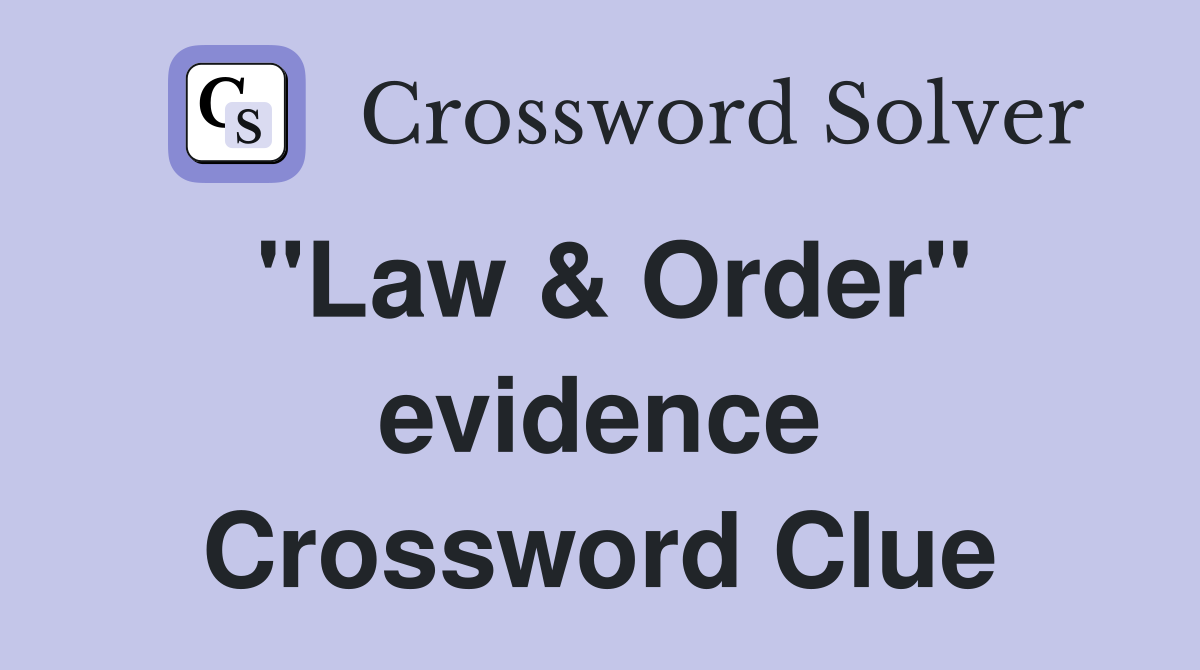 "Law & Order" evidence Crossword Clue