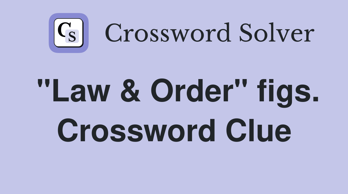 "Law & Order" figs. Crossword Clue