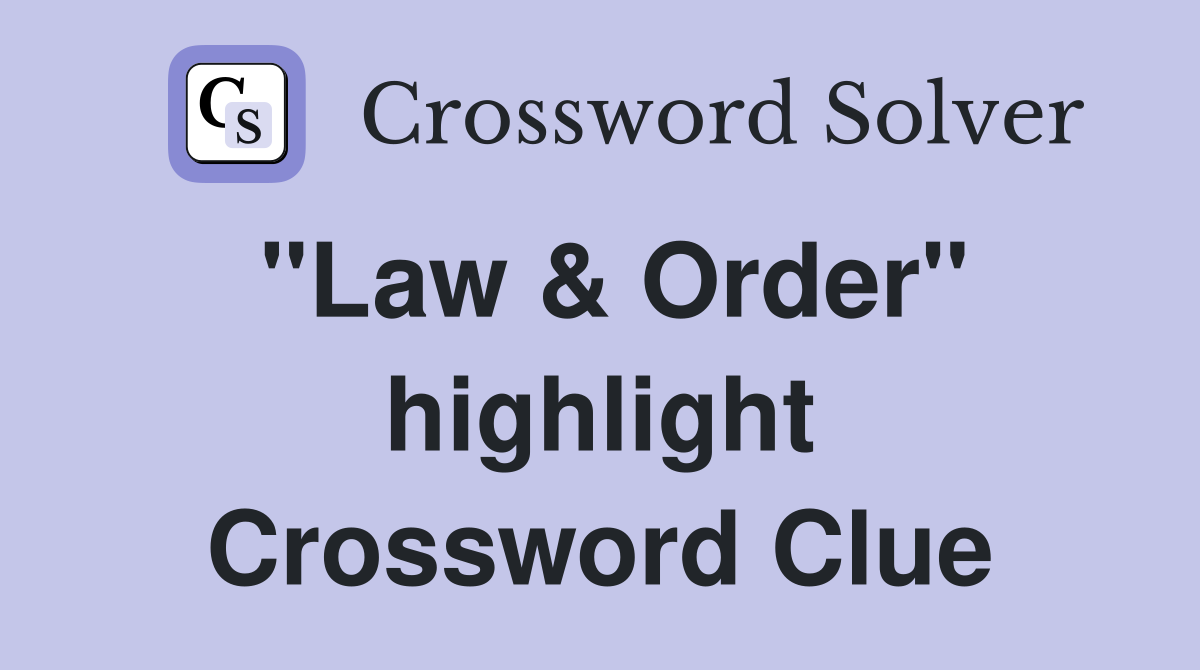 "Law & Order" highlight Crossword Clue