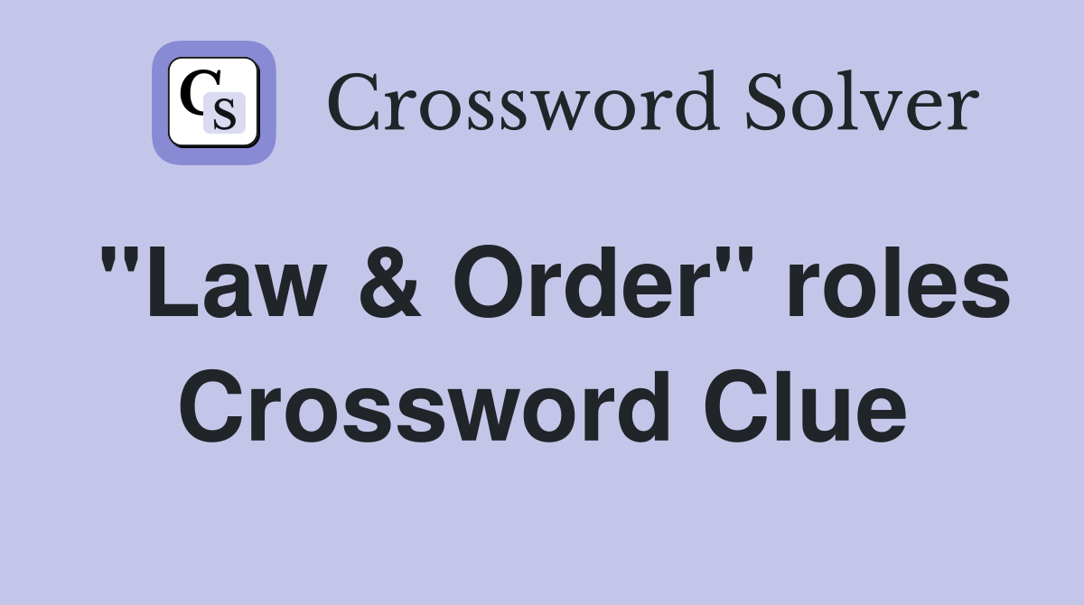 "Law & Order" roles Crossword Clue
