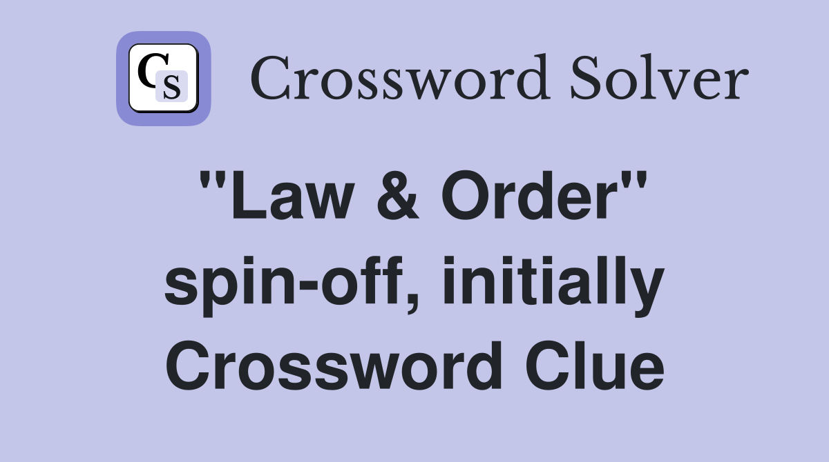 "Law & Order" spin-off, initially Crossword Clue