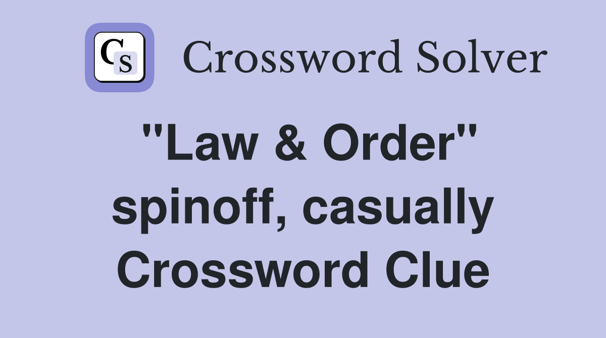 "Law & Order" spinoff, casually Crossword Clue