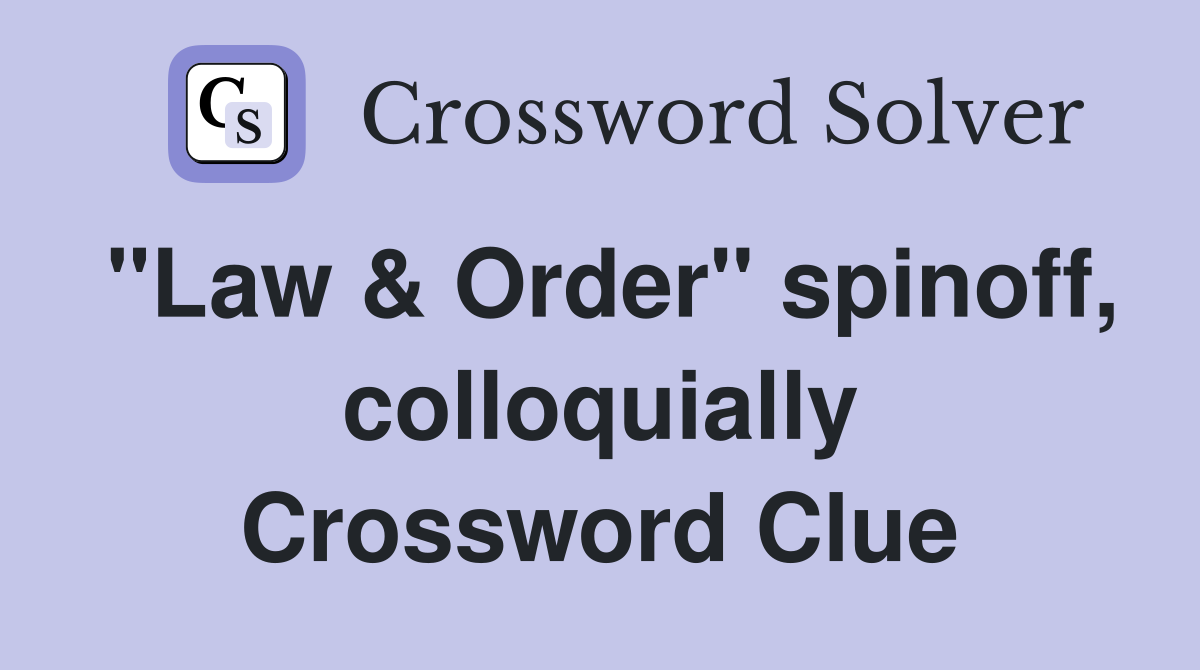 "Law & Order" spinoff, colloquially Crossword Clue