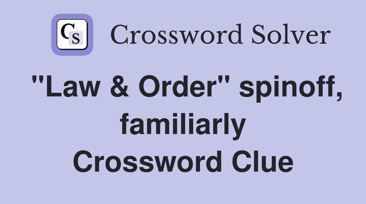 "Law & Order" spinoff, familiarly Crossword Clue