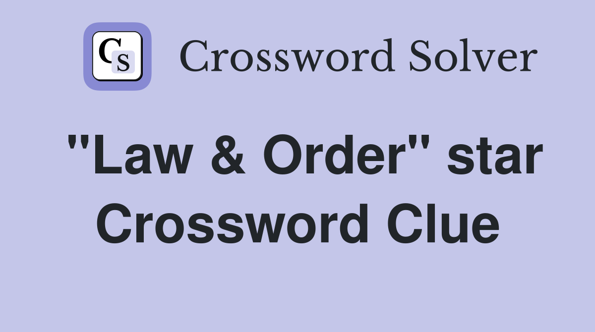 "Law & Order" star Crossword Clue