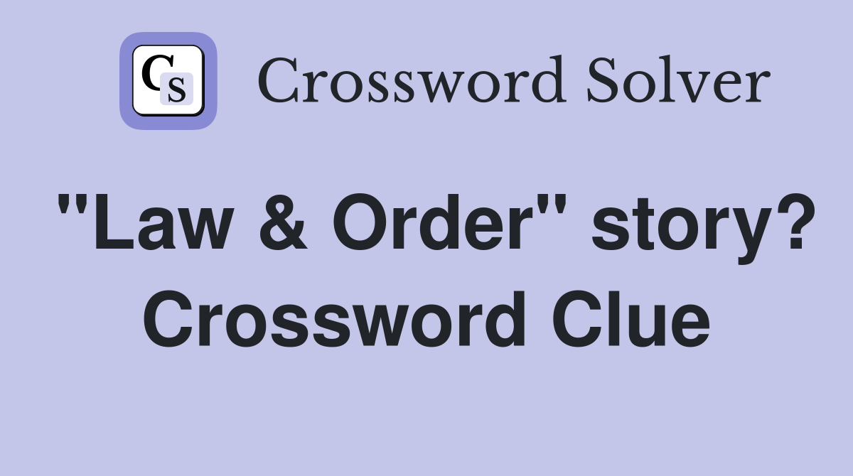"Law & Order" story? Crossword Clue