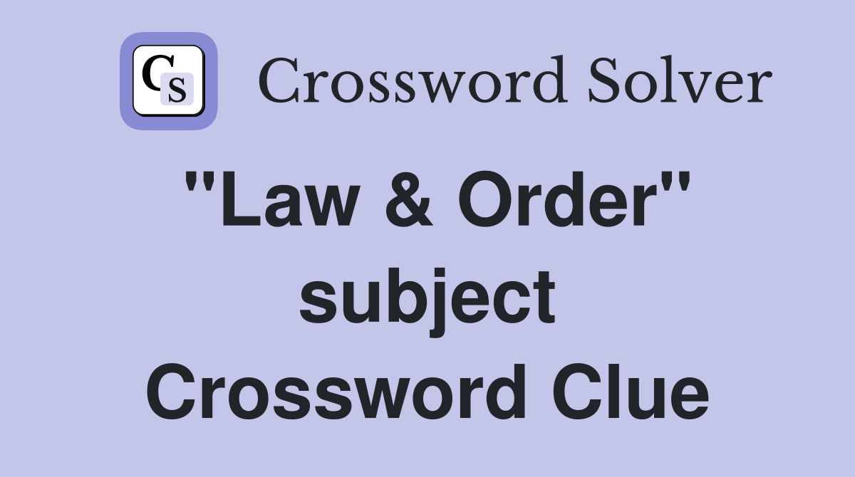 "Law & Order" subject Crossword Clue