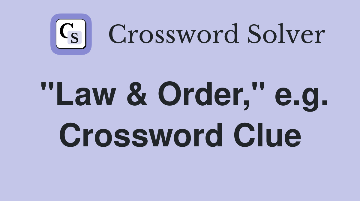 "Law & Order," e.g. Crossword Clue