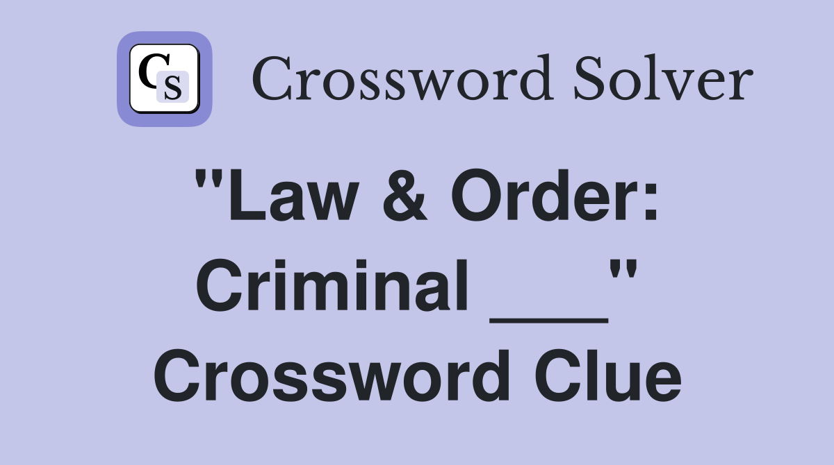 "Law & Order: Criminal ___" Crossword Clue