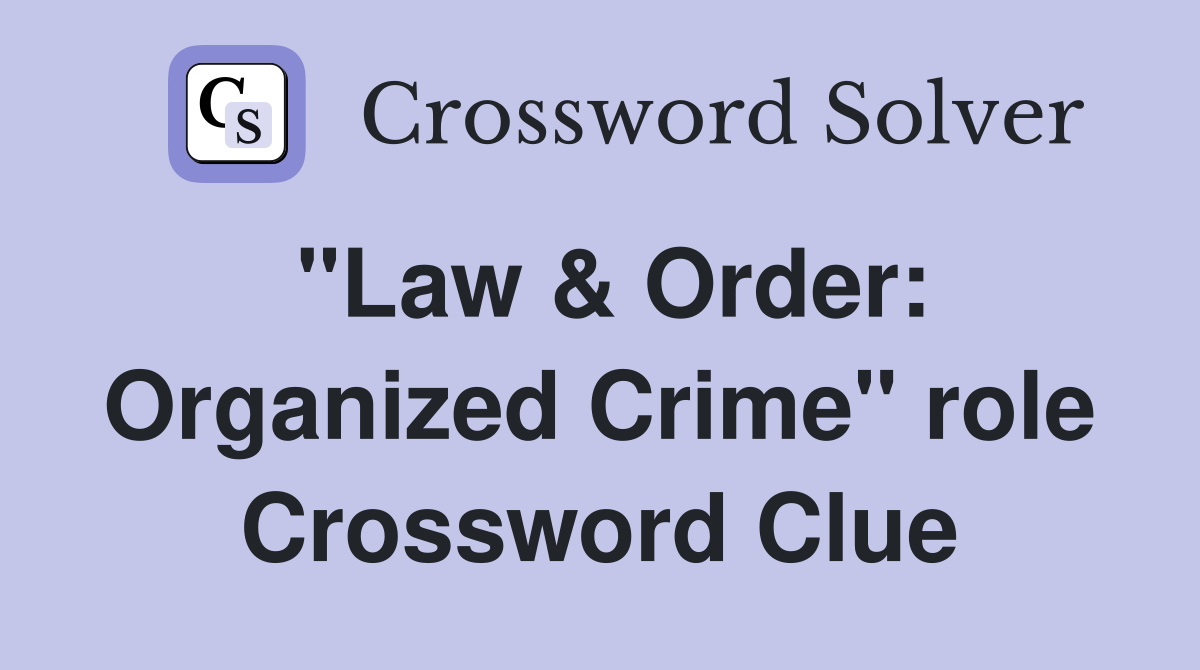"Law & Order: Organized Crime" role Crossword Clue