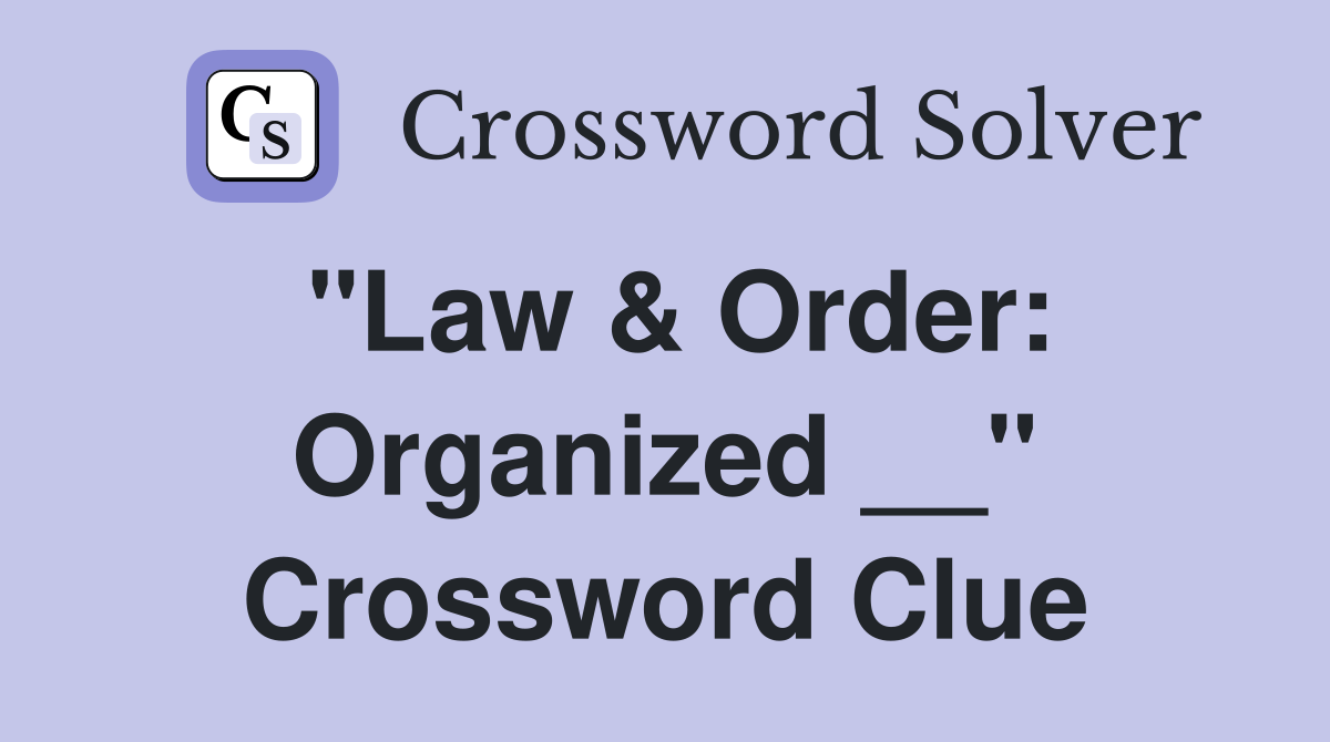 "Law & Order: Organized __" Crossword Clue