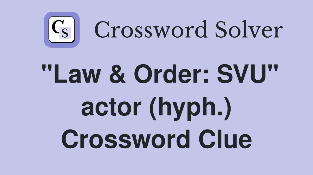 "Law & Order: SVU" actor (hyph.) Crossword Clue