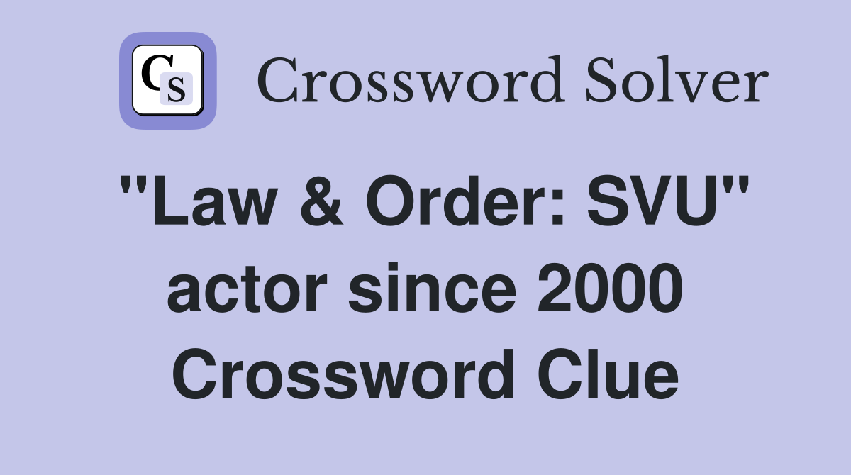 "Law & Order: SVU" actor since 2000 Crossword Clue