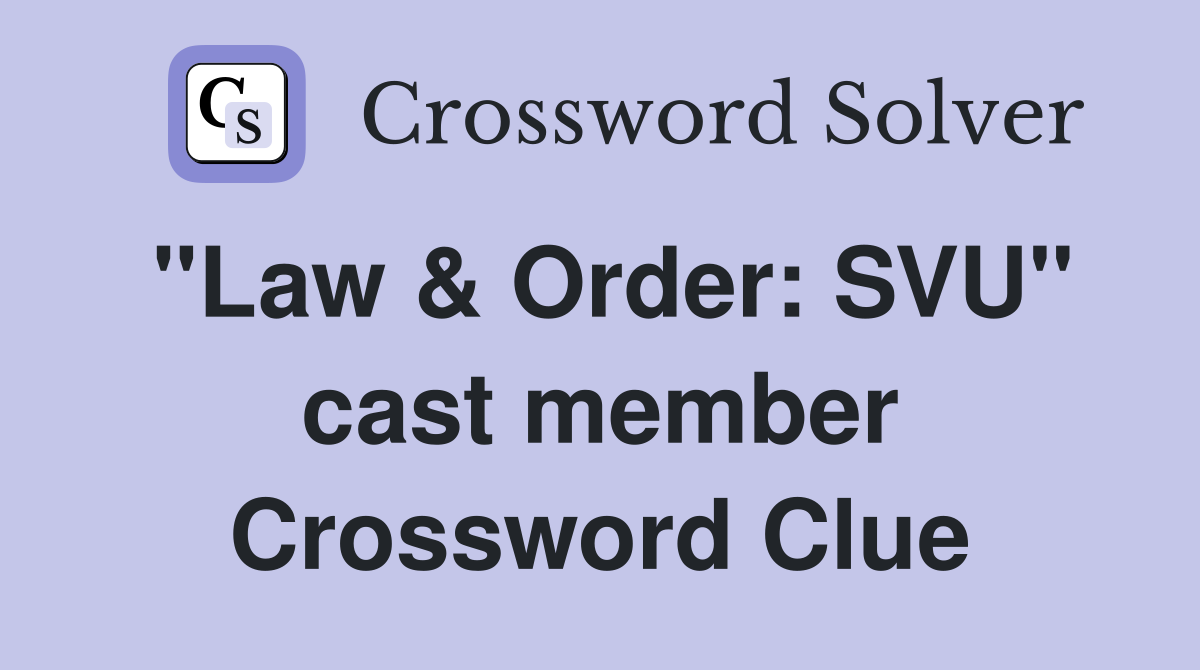 "Law & Order: SVU" cast member Crossword Clue