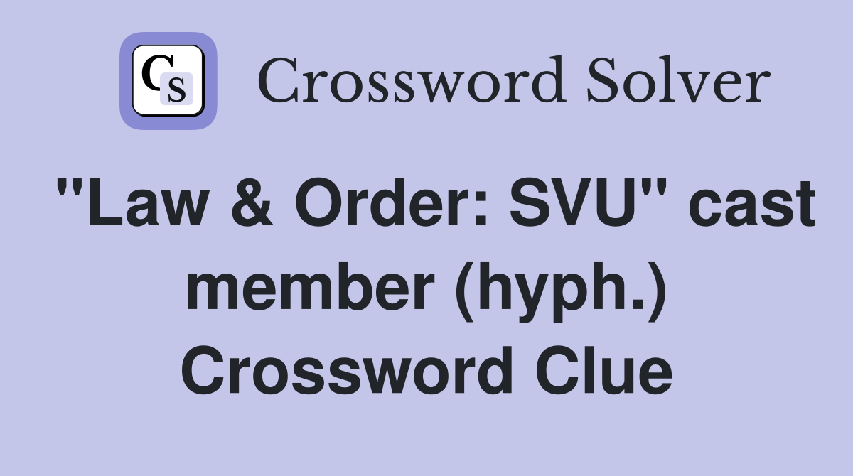 "Law & Order: SVU" cast member (hyph.) Crossword Clue