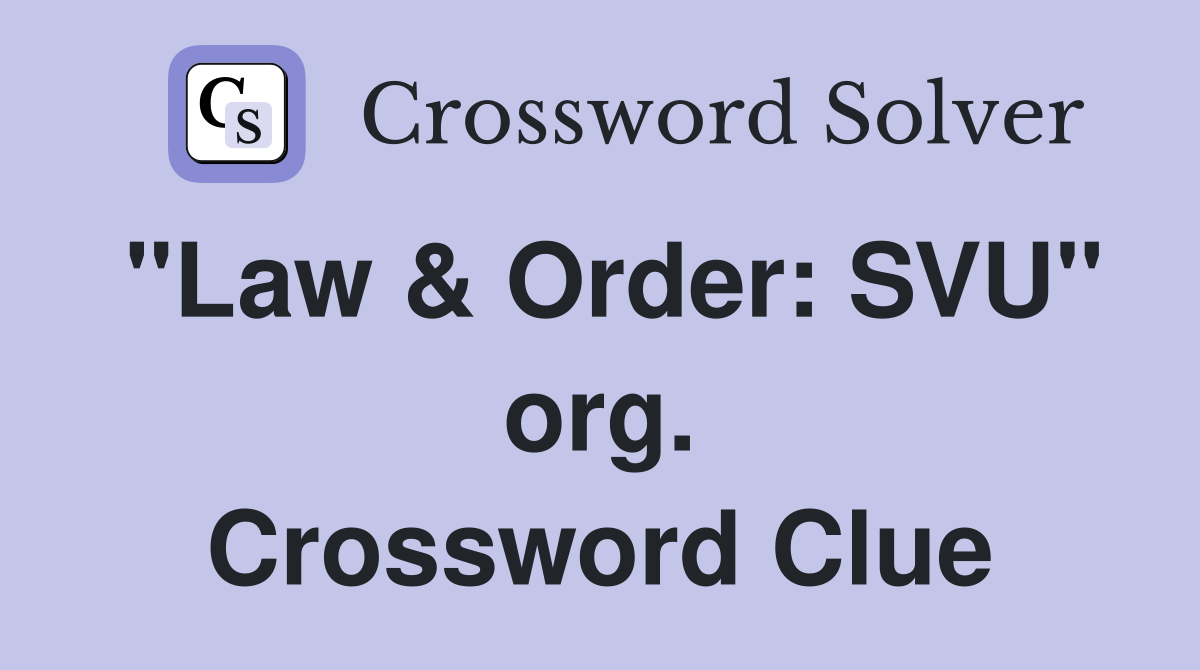 "Law & Order: SVU" org. Crossword Clue