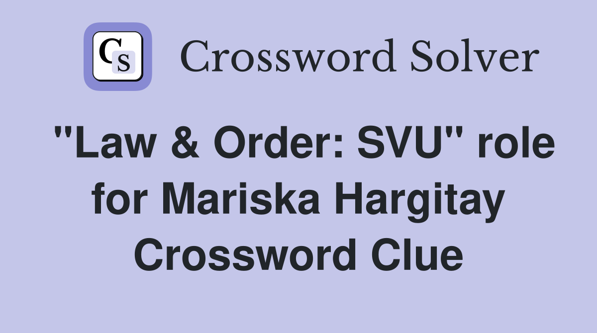 "Law & Order: SVU" role for Mariska Hargitay Crossword Clue