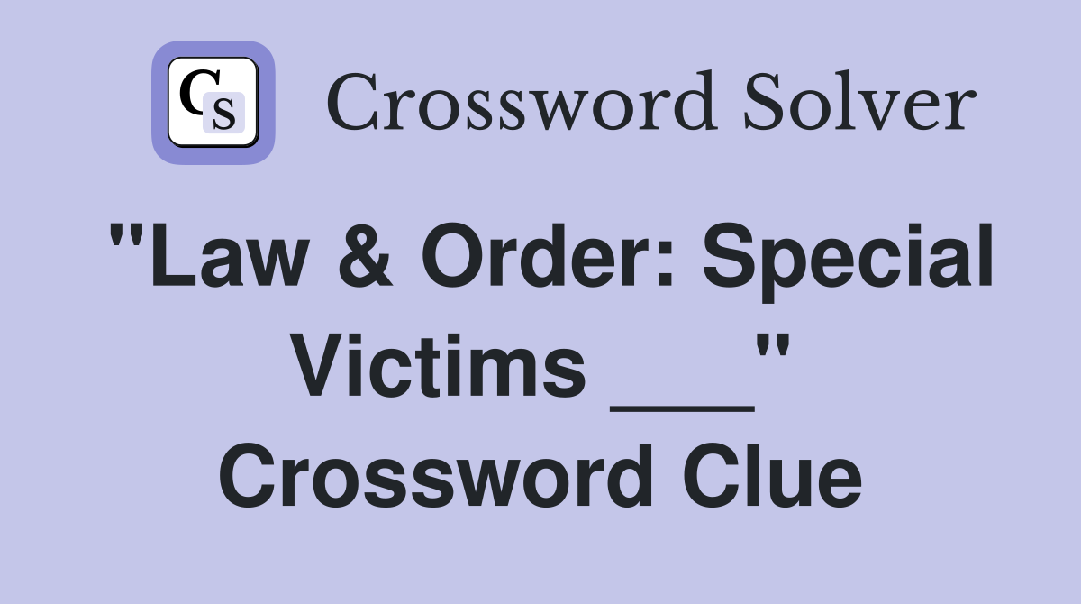 "Law & Order: Special Victims ___" Crossword Clue