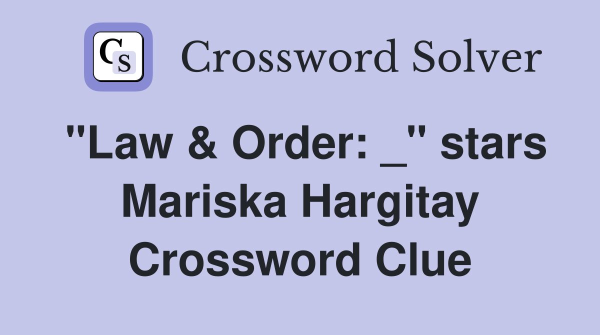 "Law & Order: _" stars Mariska Hargitay Crossword Clue