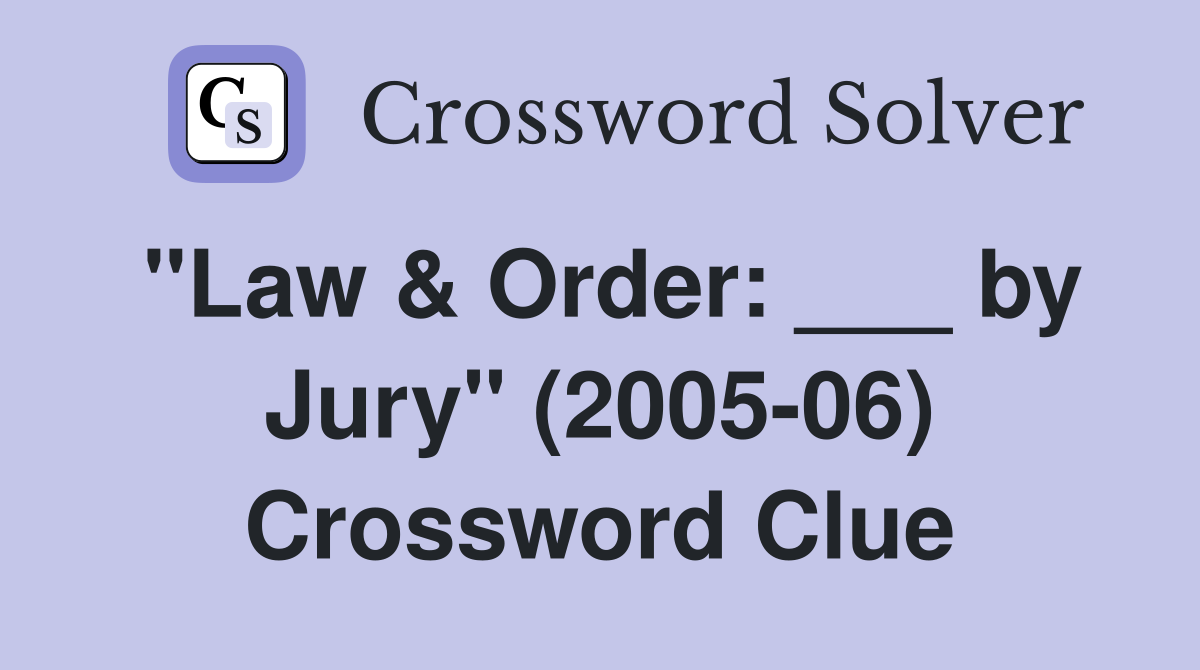 "Law & Order: ___ by Jury" (2005-06) Crossword Clue