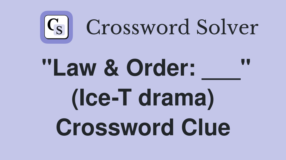 "Law & Order: ___" (Ice-T drama) Crossword Clue