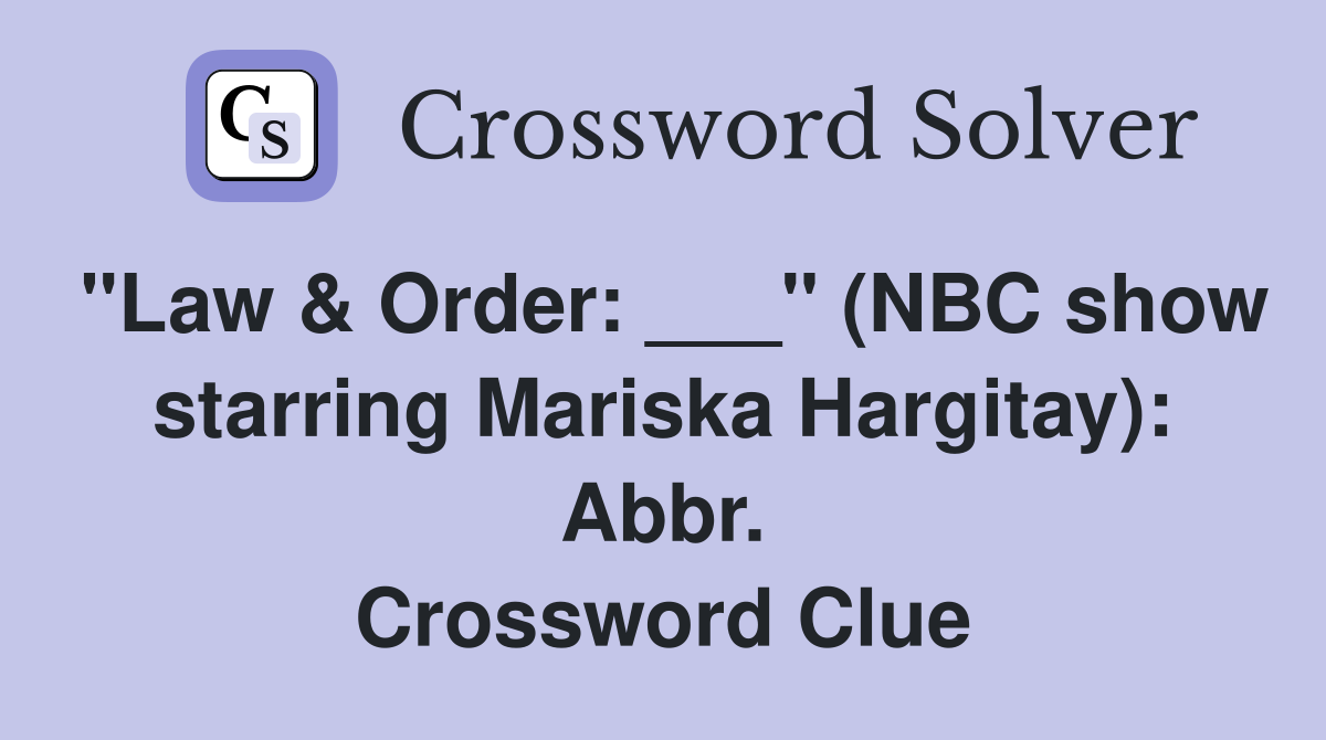 "Law & Order: ___" (NBC show starring Mariska Hargitay): Abbr. Crossword Clue