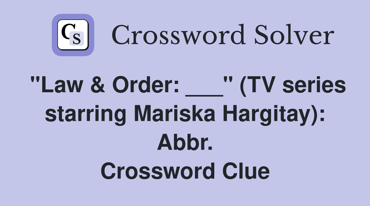 "Law & Order: ___" (TV series starring Mariska Hargitay): Abbr. Crossword Clue