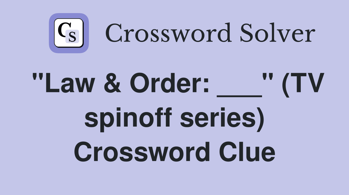 "Law & Order: ___" (TV spinoff series) Crossword Clue