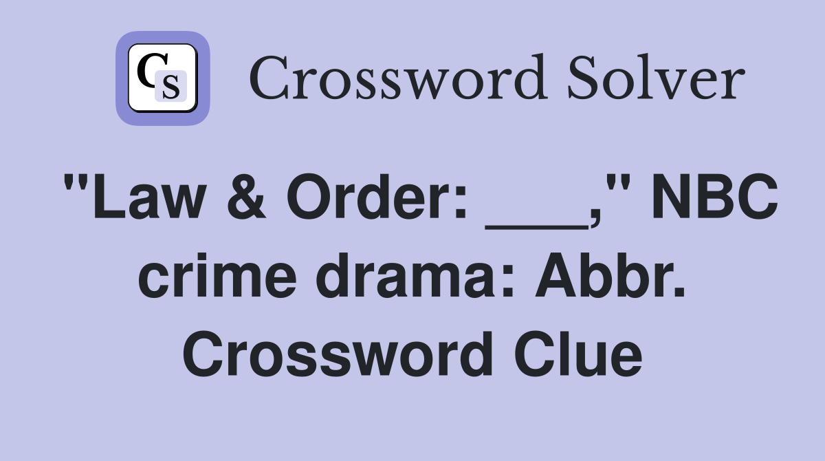 "Law & Order: ___," NBC crime drama: Abbr. Crossword Clue