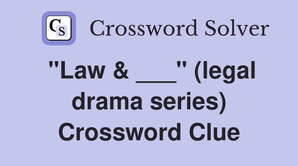 "Law & ___" (legal drama series) Crossword Clue